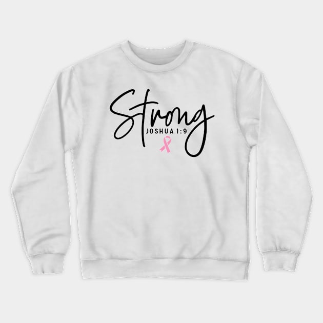 Strong Joshua 1:9 Breast Cancer Support - Survivor - Awareness Pink Ribbon Black Font Crewneck Sweatshirt by Color Me Happy 123